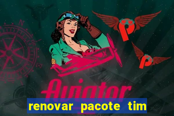 renovar pacote tim beta antes do prazo